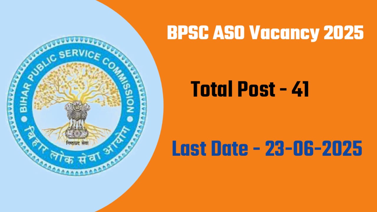 Bihar Assistant Section Officer Vacancy 2025 बिहार पब्लिक सर्विस कमीशन में ASO पर भर्ती, जल्द करें आवेदन