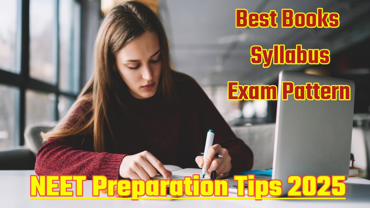 NEET Preparation Tips 2025 क्या है नीट 2025 की तैयारी टिप्स, पाठ्यक्रम, बेस्ट बुक्स और एग्जाम पैटर्न
